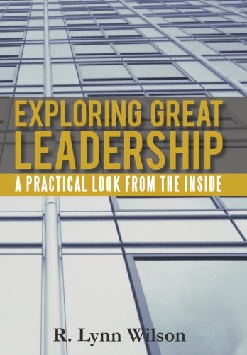 Exploring Great Leadership: A Practical Look from the Inside