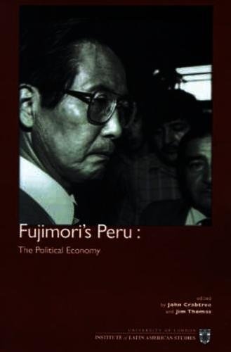 Fujimori's Peru: The Political Economy (Institute of Latin American Studies)