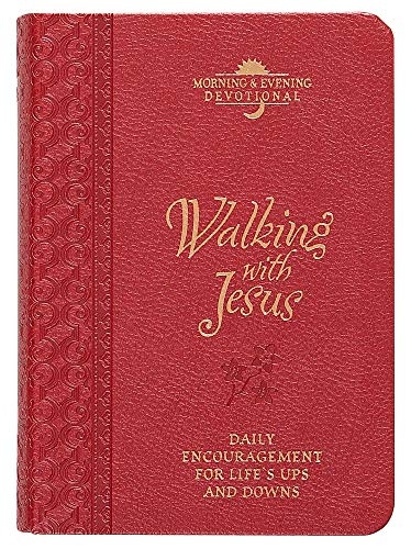 Walking with Jesus (Morning & Evening Devotional): Praise and Prayers for Lifeâs Ups and Downs (Morning & Evening Devotionals)