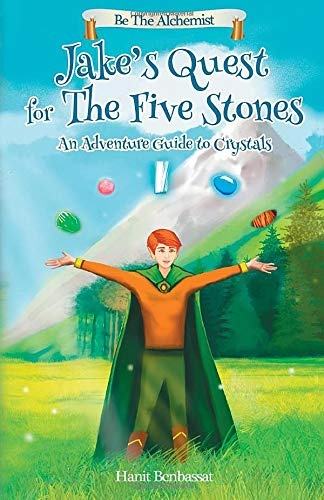 Jake's Quest For The Five Stones: An Adventure Guide To Crystals (Be The Alchemist)