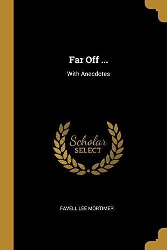 Far Off ...: With Anecdotes