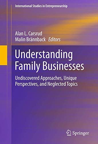 Understanding Family Businesses: Undiscovered Approaches, Unique Perspectives, and Neglected Topics (International Studies in Entrepreneurship)