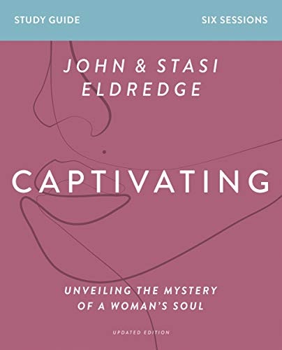Captivating Study Guide, Updated Edition: Unveiling the Mystery of a Womanâs Soul