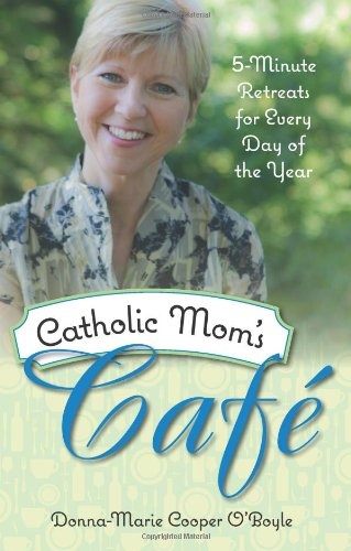 Catholic Mom's Cafe: 5-Minute Retreats for Every Day of the Year