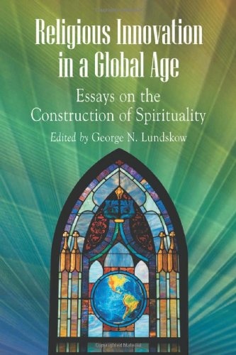 Religious Innovation in a Global Age: Essays on the Construction of Spirituality