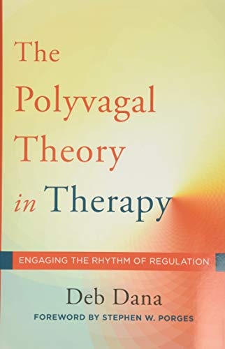 The Polyvagal Theory in Therapy: Engaging the Rhythm of Regulation (Norton Series on Interpersonal Neurobiology)