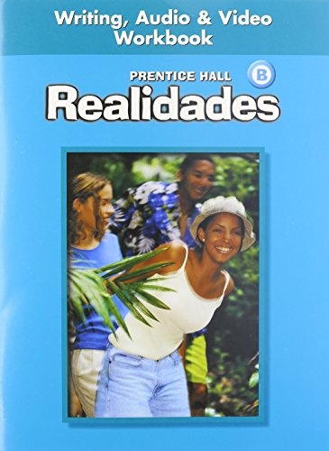 PRENTICE HALL SPANISH REALIDADES WRITING, AUDIO, AND VIDEO WORKBOOK LEVEL B FIRST EDITION 2004C