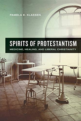 Spirits of Protestantism: Medicine, Healing, and Liberal Christianity (The Anthropology of Christianity)
