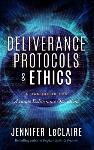 Deliverance Protocols & Ethics: A Handbook for Accurate Deliverance Operations