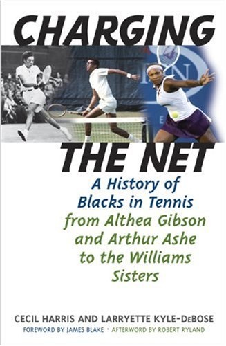 Charging the Net: A History of Blacks in Tennis from Althea Gibson and Arthur Ashe to the Williams Sisters