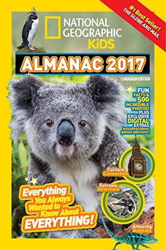 National Geographic Kids Almanac 2017, Canadian Edition: Everything You Always Wanted to Know About Everything!
