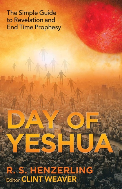 Day of Yeshua: The Simple Guide to Revelation and End Time Prophesy