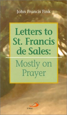 Letters to St. Francis De Sales: Mostly on Prayer