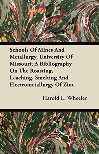 Schools Of Mines And Metallurgy, University Of Missouri; A Bibliography On The Roasting, Leaching, Smelting And Electrometallurgy Of Zinc