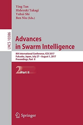 Advances in Swarm Intelligence: 8th International Conference, ICSI 2017, Fukuoka, Japan, July 27 â August 1, 2017, Proceedings, Part II (Lecture Notes in Computer Science)