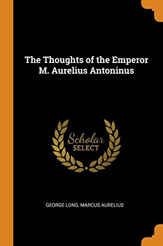 The Thoughts of the Emperor M. Aurelius Antoninus