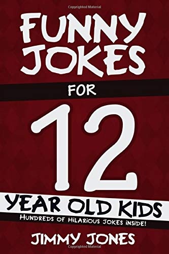 Funny Jokes For 12 Year Old Kids: Hundreds of really funny, hilarious Jokes, Riddles, Tongue Twisters and Knock Knock Jokes for 12 year old kids!
