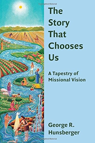 The Story That Chooses Us: A Tapestry of Missional Vision (The Gospel and Our Culture Series (GOCS))