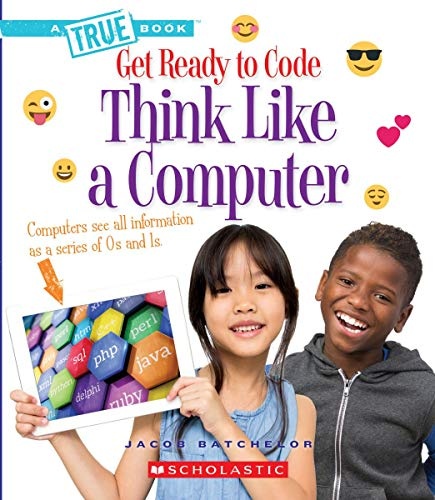 Think Like a Computer (A True Book: Get Ready to Code)