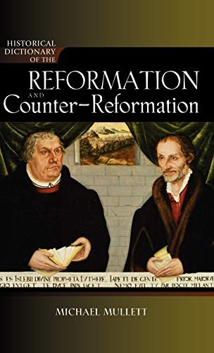 Historical Dictionary of the Reformation and Counter-Reformation (Historical Dictionaries of Religions, Philosophies, and Movements ; 100)