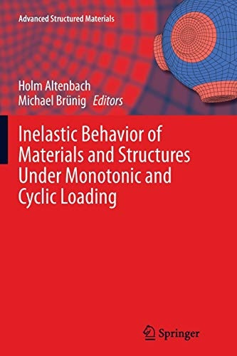 Inelastic Behavior of Materials and Structures Under Monotonic and Cyclic Loading (Advanced Structured Materials, 57)