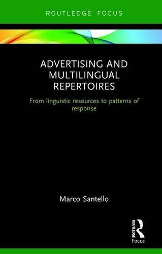 Advertising and Multilingual Repertoires: from Linguistic Resources to Patterns of Response (Routledge Focus on Linguistics)