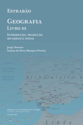 EstrabÃ£o, Geografia Livro III: IntroduÃ§Ã£o, TraduÃ§Ã£o do Grego e Notas (Diaita. Scripta & Realia) (Portuguese Edition)