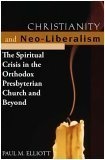 Christianity and Neo-Liberalism: The Spritiual Crisis in the Orthodox Presbyterian Church and Beyond