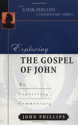 Exploring the Gospel of John (John Phillips Commentary Series) (The John Phillips Commentary Series)