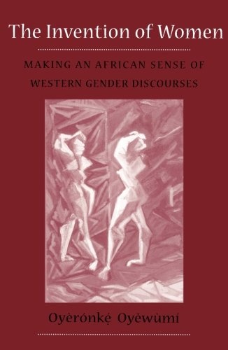 The Invention of Women: Making an African Sense of Western Gender Discourses