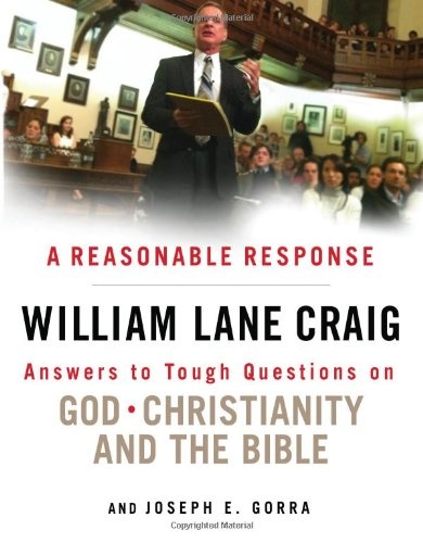 A Reasonable Response: Answers to Tough Questions on God, Christianity, and the Bible