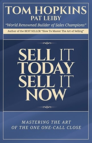 Sell it Today, Sell it Now: Mastering the Art of the One-Call Close