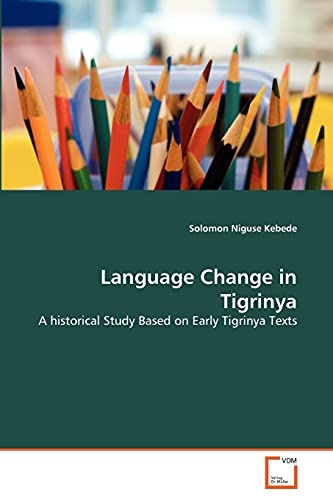 Language Change in Tigrinya: A historical Study Based on Early Tigrinya Texts