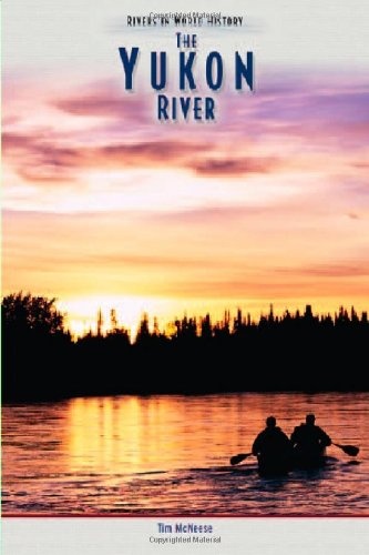 The Yukon River (Rivers in World History)