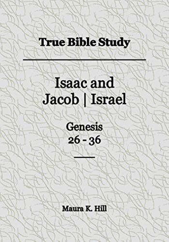 True Bible Study - Isaac and Jacob|Israel Genesis 26-36