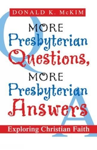 More Presbyterian Questions, More Presbyterian Answers: Exploring Christian Faith