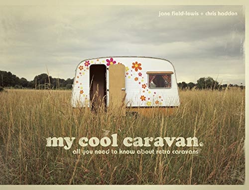 My Cool Caravan: An Inspirational Guide to Retro-Style Caravans