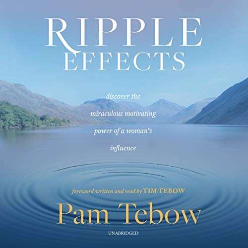 Ripple Effects: Discover the Miraculous Motivating Power of a Woman's Influence