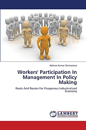 Workers' Participation In Management In Policy Making: Roots And Routes For Prosperous Industrialized Economy