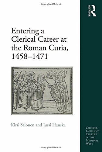 Entering a Clerical Career at the Roman Curia, 1458-1471 (Church, Faith and Culture in the Medieval West)