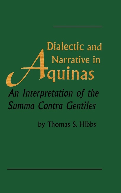 Dialectic and Narrative in Aquinas: An Interpretation of the Summa Contra Gentiles (Revisions: a Series of Books on Ethics)