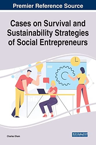 Cases on Survival and Sustainability Strategies of Social Entrepreneurs (Advances in Business Strategy and Competitive Advantage)