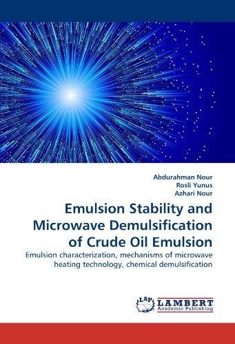 Emulsion Stability and Microwave Demulsification of Crude Oil Emulsion: Emulsion characterization, mechanisms of microwave heating technology, chemical demulsification