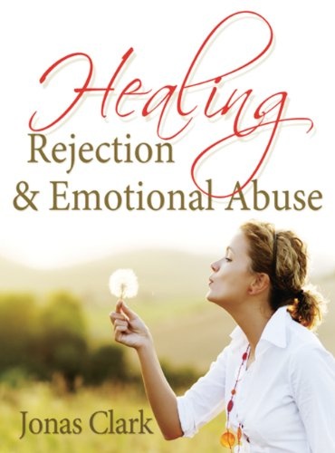 Healing Rejection and Emotional Abuse