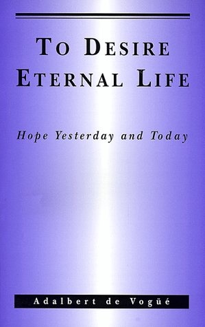 To Desire Eternal Life: Hope Yesterday and Today.