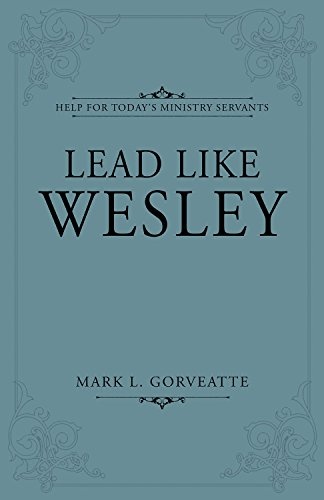 Lead Like Wesley: Help for Today's Ministry Servants