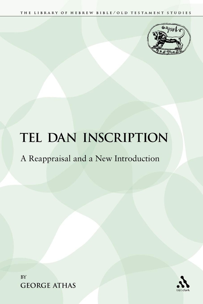 The Tel Dan Inscription: A Reappraisal and a New Introduction (The Library of Hebrew Bible/Old Testament Studies)