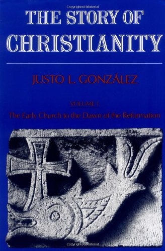 The Story of Christianity, Volume 1: The Early Church to the Dawn of the Reformation (Story of Christianity)