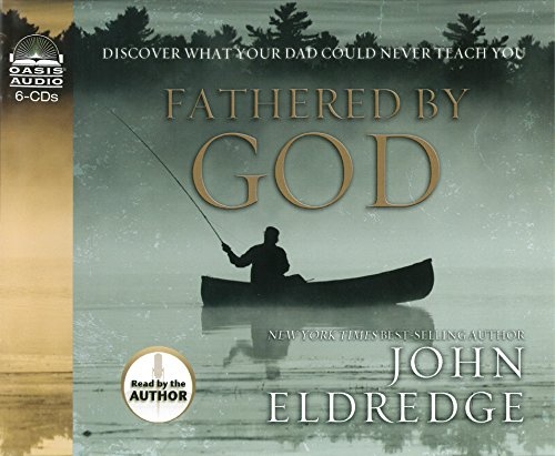 Fathered By God: Discover What Your Dad Could Never Teach You