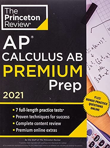 Princeton Review AP Calculus AB Premium Prep, 2021: 7 Practice Tests + Complete Content Review + Strategies & Techniques (2021) (College Test Preparation)